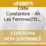 Eddie Constantine - Ah Les Femmes!/Et Bailler Et Dormir cd