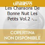 Les Chansons De Bonne Nuit Les Petits Vol.2 - V/A cd
