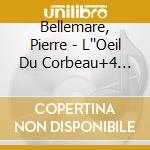Bellemare, Pierre - L''Oeil Du Corbeau+4 Histoires cd musicale di Bellemare, Pierre