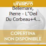 Bellemare, Pierre - L''Oeil Du Corbeau+4 Histoires cd
