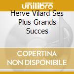 Herve Vilard Ses Plus Grands Succes cd