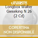Longbox Walter Gieseking  N 26 (2 Cd) cd