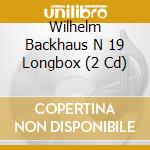 Wilhelm Backhaus N 19 Longbox (2 Cd) cd