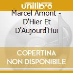 Marcel Amont - D'Hier Et D'Aujourd'Hui cd musicale di Marcel Amont