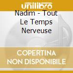 Nadim - Tout Le Temps Nerveuse cd