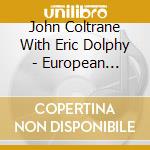 John Coltrane With Eric Dolphy - European Impressions cd