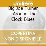 Big Joe Turner - Around The Clock Blues cd
