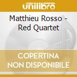 Matthieu Rosso - Red Quartet cd musicale di Rosso Matthieu