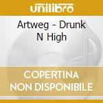 Artweg - Drunk N High cd musicale di Artweg