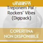 Treponem Pal - Rockers' Vibes (Digipack) cd musicale di Treponem Pal