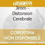 Jimm - Distorsion Cerebrale cd