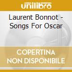 Laurent Bonnot - Songs For Oscar cd musicale