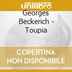 Georges Beckerich - Toupia cd