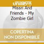 Missri And Friends - My Zombie Girl cd