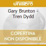 Gary Brunton - Tren Dydd cd musicale