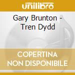 Gary Brunton - Tren Dydd cd