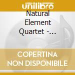 Natural Element Quartet - Premier Element cd musicale