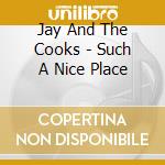 Jay And The Cooks - Such A Nice Place cd