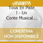 Tous En Piste ! - Un Conte Musical Sur Le Cirque cd musicale di Tous En Piste !