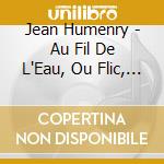 Jean Humenry - Au Fil De L'Eau, Ou Flic, Flac, Floc Et Le Soleil