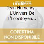 Jean Humenry - L'Univers De L'Ecocitoyen De 9 And 10 cd musicale di Jean Humenry