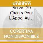 Servir: 20 Chants Pour L'Appel Au Service Des Baptises / Various cd