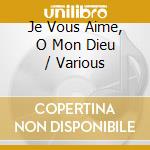 Je Vous Aime, O Mon Dieu / Various cd