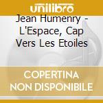 Jean Humenry - L'Espace, Cap Vers Les Etoiles