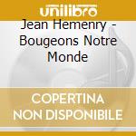 Jean Hemenry - Bougeons Notre Monde cd