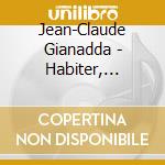 Jean-Claude Gianadda - Habiter, Faconner.. cd musicale