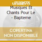 Musiques Et Chants Pour Le - Bapteme cd musicale di Musiques Et Chants Pour Le