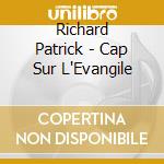 Richard Patrick - Cap Sur L'Evangile cd musicale