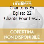 Chantons En Eglise: 22 Chants Pour Les Funerailles / Various cd musicale