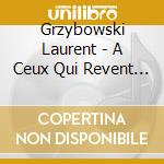 Grzybowski Laurent - A Ceux Qui Revent Sans Fin cd