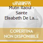 Mutin Raoul - Sainte Elisabeth De La Trinite cd musicale