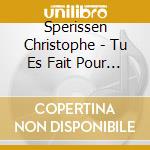 Sperissen Christophe - Tu Es Fait Pour La Vie ! cd