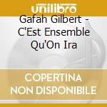 Gafah Gilbert - C'Est Ensemble Qu'On Ira cd musicale