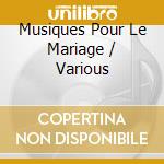 Musiques Pour Le Mariage / Various cd