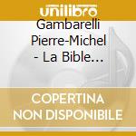 Gambarelli Pierre-Michel - La Bible En Chanson cd musicale