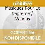 Musiques Pour Le Bapteme / Various cd musicale