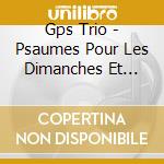 Gps Trio - Psaumes Pour Les Dimanches Et Fetes : Annee A cd