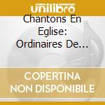 Chantons En Eglise: Ordinaires De Messe En Latin / Various cd