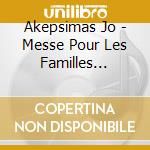 Akepsimas Jo - Messe Pour Les Familles  Enfants De Lumiere cd