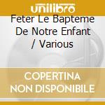 Feter Le Bapteme De Notre Enfant / Various cd