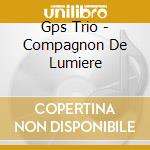 Gps Trio - Compagnon De Lumiere cd