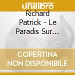 Richard Patrick - Le Paradis Sur Terre cd