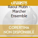 Raoul Mutin - Marcher Ensemble cd