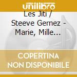 Les Jiti / Steeve Gernez - Marie, Mille Fois Merci