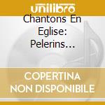 Chantons En Eglise: Pelerins D'esperance: Chants Pour Le Jubile / Various cd