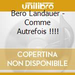 Bero Landauer - Comme Autrefois !!!! cd musicale